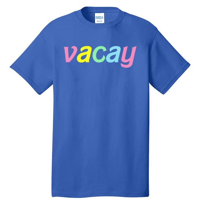 Vacay Vacay Vibes Vacation Vibes Vacay Time Funny Gift Tall T-Shirt