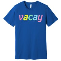 Vacay Vacay Vibes Vacation Vibes Vacay Time Funny Gift Premium T-Shirt