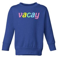 Vacay Vacay Vibes Vacation Vibes Vacay Time Funny Gift Toddler Sweatshirt