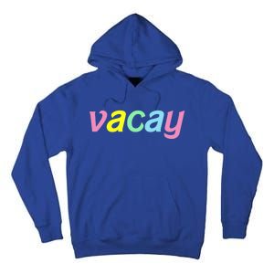 Vacay Vacay Vibes Vacation Vibes Vacay Time Funny Gift Tall Hoodie