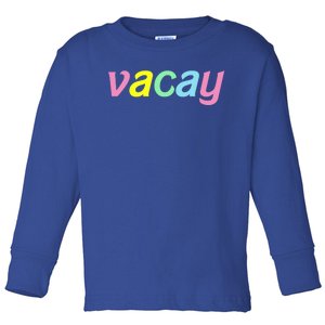 Vacay Vacay Vibes Vacation Vibes Vacay Time Funny Gift Toddler Long Sleeve Shirt