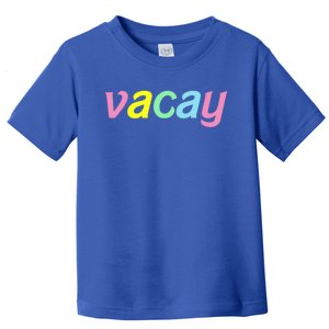 Vacay Vacay Vibes Vacation Vibes Vacay Time Funny Gift Toddler T-Shirt