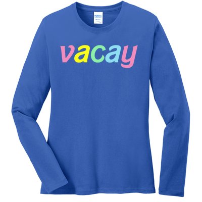 Vacay Vacay Vibes Vacation Vibes Vacay Time Funny Gift Ladies Long Sleeve Shirt