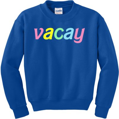 Vacay Vacay Vibes Vacation Vibes Vacay Time Funny Gift Kids Sweatshirt