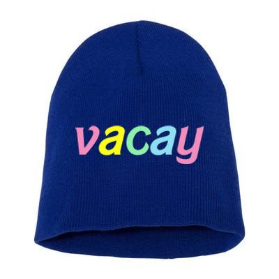 Vacay Vacay Vibes Vacation Vibes Vacay Time Funny Gift Short Acrylic Beanie