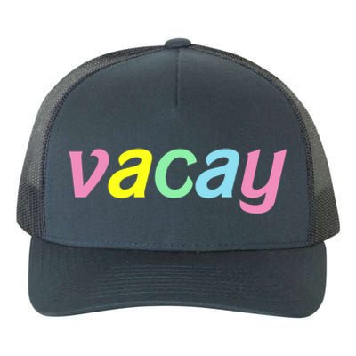 Vacay Vacay Vibes Vacation Vibes Vacay Time Funny Gift Yupoong Adult 5-Panel Trucker Hat