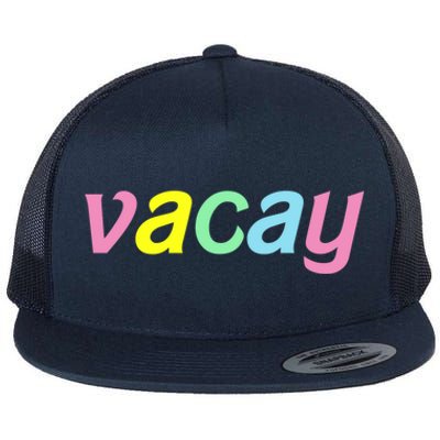 Vacay Vacay Vibes Vacation Vibes Vacay Time Funny Gift Flat Bill Trucker Hat