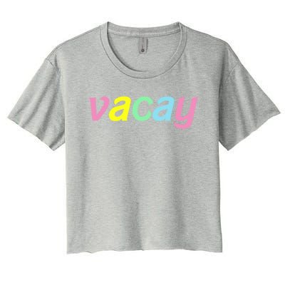 Vacay Vacay Vibes Vacation Vibes Vacay Time Funny Gift Women's Crop Top Tee