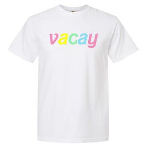 Vacay Vacay Vibes Vacation Vibes Vacay Time Funny Gift Garment-Dyed Heavyweight T-Shirt