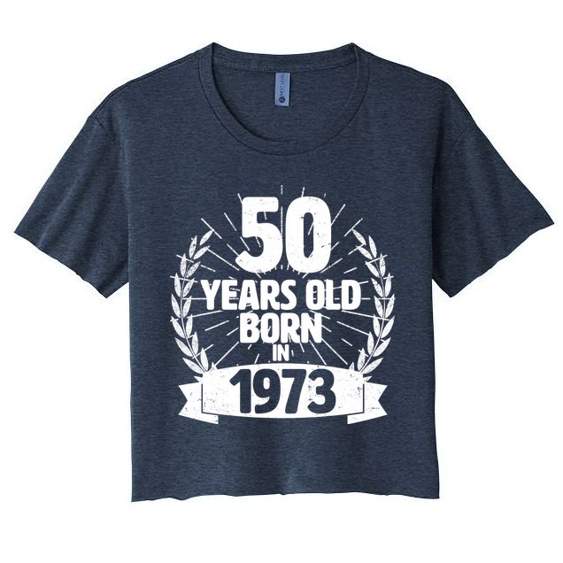 Vintage Wreath 50 Years Old Born In 1973 Birthday Crop Top