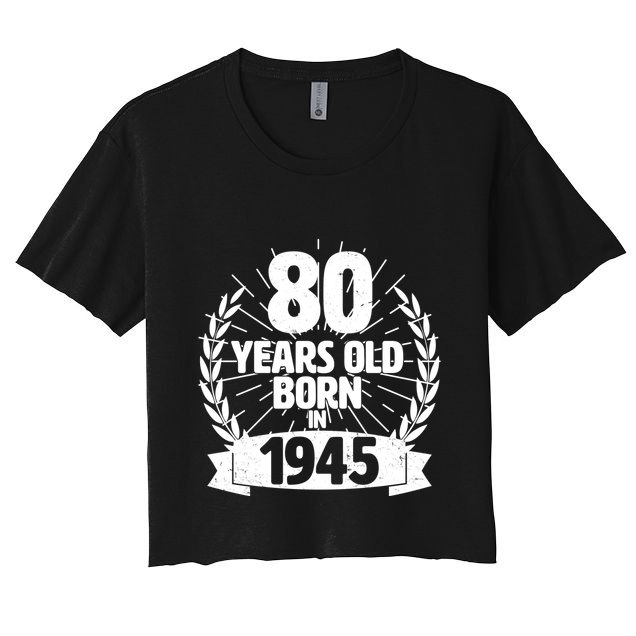 Vintage Wreath 80 Years Old Born In 1945 Birthday Crop Top