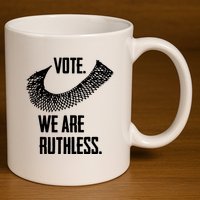 Vote We Are Ruthless Womens Rights And Feminism 11oz C Handle Ceramic Mug