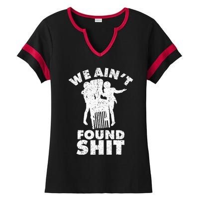 Vintage We AinT Found Shit Ladies Halftime Notch Neck Tee