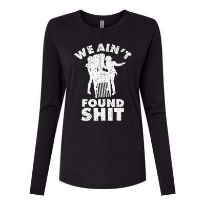 Vintage We AinT Found Shit Womens Cotton Relaxed Long Sleeve T-Shirt