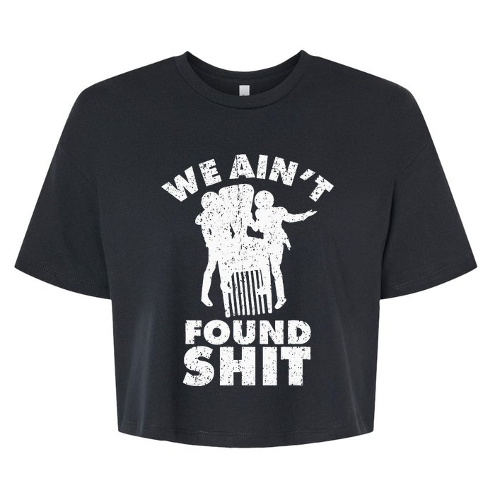 Vintage We AinT Found Shit Bella+Canvas Jersey Crop Tee