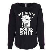 Vintage We AinT Found Shit Womens California Wash Sweatshirt