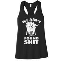 Vintage We AinT Found Shit Women's Racerback Tank