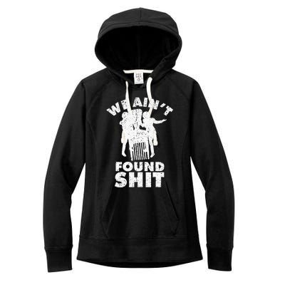 Vintage We AinT Found Shit Quote Women's Fleece Hoodie