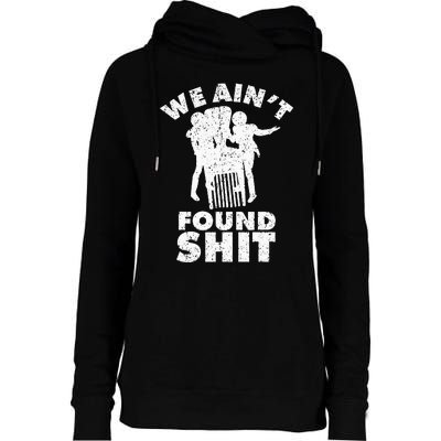 Vintage We AinT Found Shit Quote Womens Funnel Neck Pullover Hood