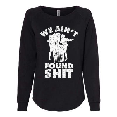 Vintage We AinT Found Shit Quote Womens California Wash Sweatshirt