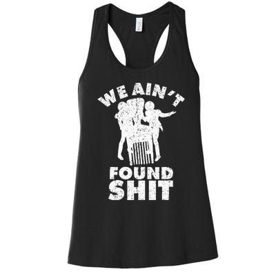 Vintage We AinT Found Shit Quote Women's Racerback Tank