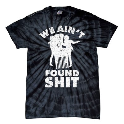 Vintage We AinT Found Shit Quote Tie-Dye T-Shirt