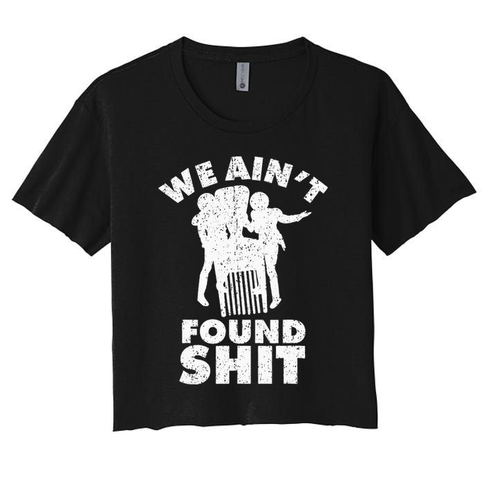 Vintage We AinT Found Shit Quote Women's Crop Top Tee