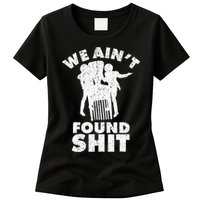 Vintage We AinT Found Shit Quote Women's T-Shirt