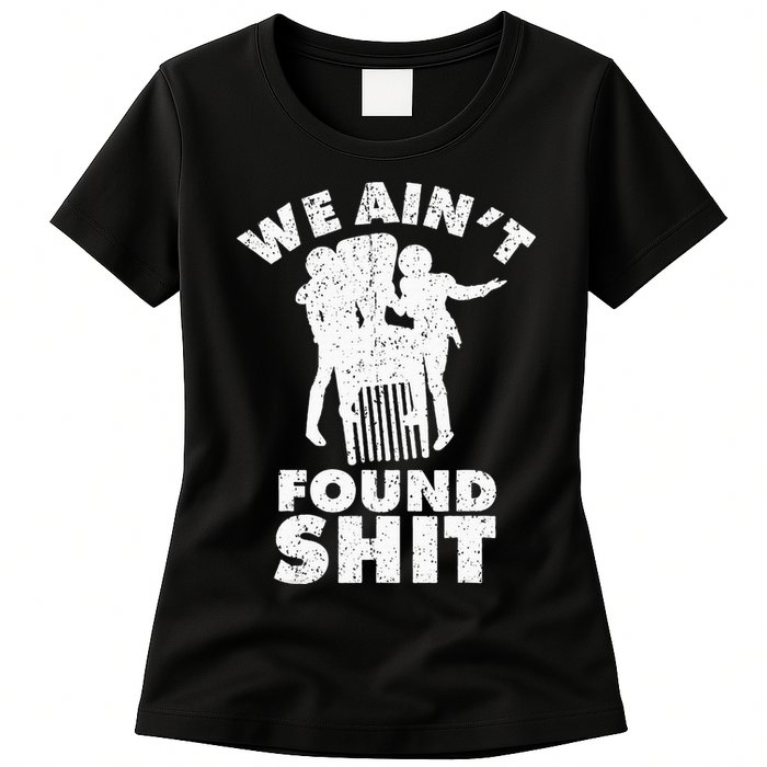 Vintage We AinT Found Shit Quote Women's T-Shirt