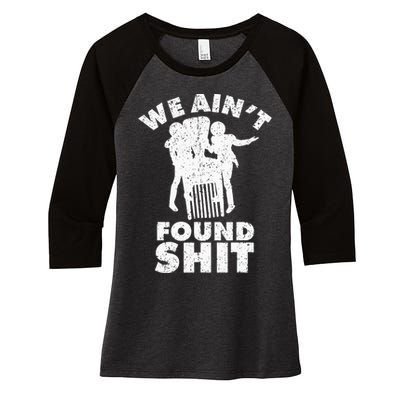 Vintage We AinT Found Shit Quote Women's Tri-Blend 3/4-Sleeve Raglan Shirt