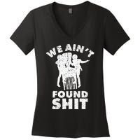 Vintage We AinT Found Shit Quote Women's V-Neck T-Shirt