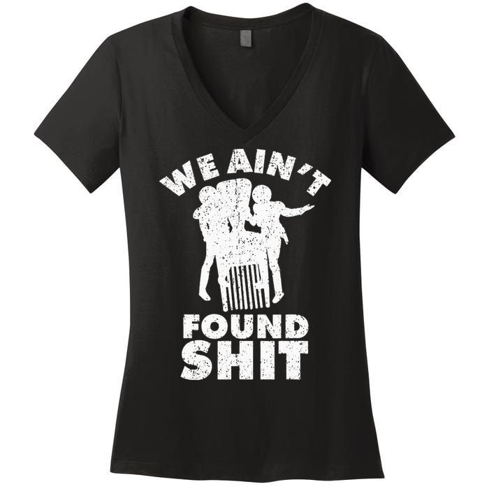 Vintage We AinT Found Shit Quote Women's V-Neck T-Shirt