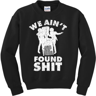 Vintage We AinT Found Shit Quote Kids Sweatshirt