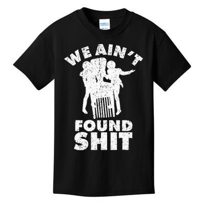 Vintage We AinT Found Shit Quote Kids T-Shirt