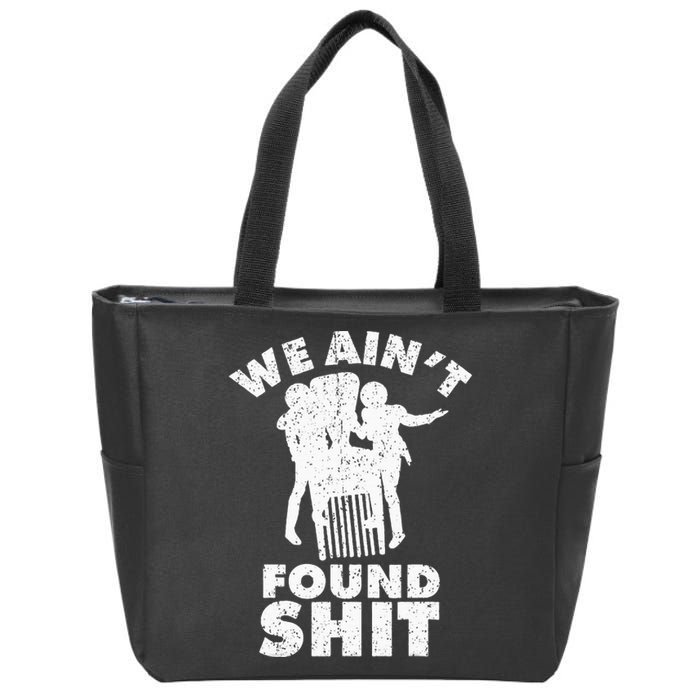 Vintage We AinT Found Shit Quote Zip Tote Bag