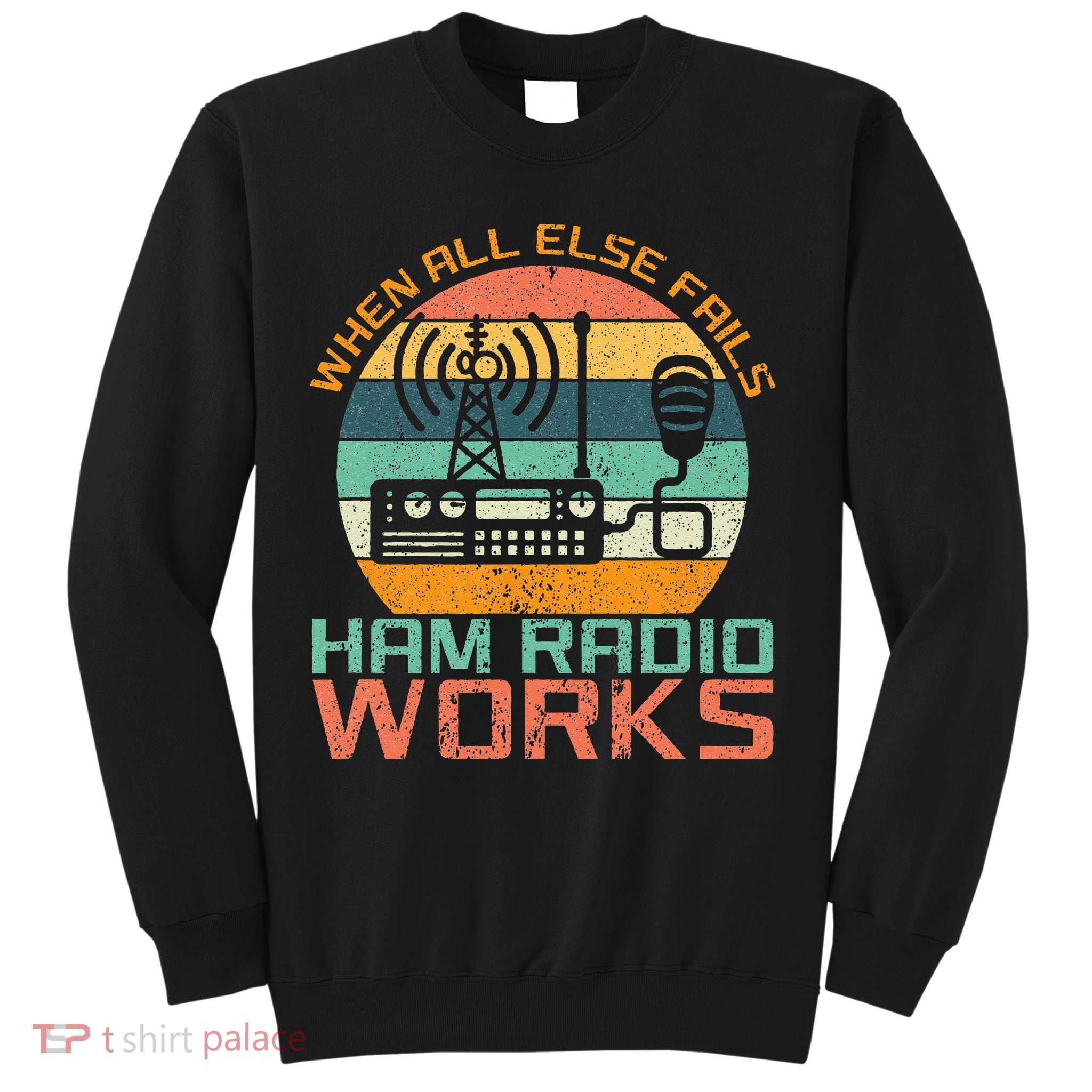 Vintage When All Else Fails Ham Radio Works Amateur Radio Sweatshirt