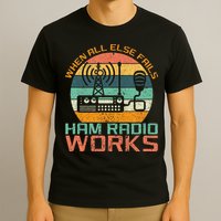 Vintage When All Else Fails Ham Radio Works Amateur Radio T-Shirt