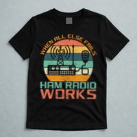 Vintage When All Else Fails Ham Radio Works Amateur Radio T-Shirt