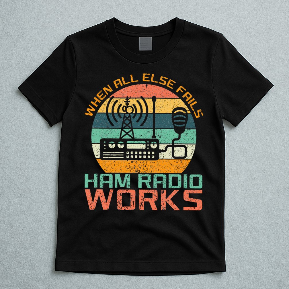 Vintage When All Else Fails Ham Radio Works Amateur Radio T-Shirt