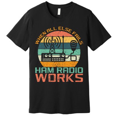 Vintage When All Else Fails Ham Radio Works Amateur Radio Premium T-Shirt