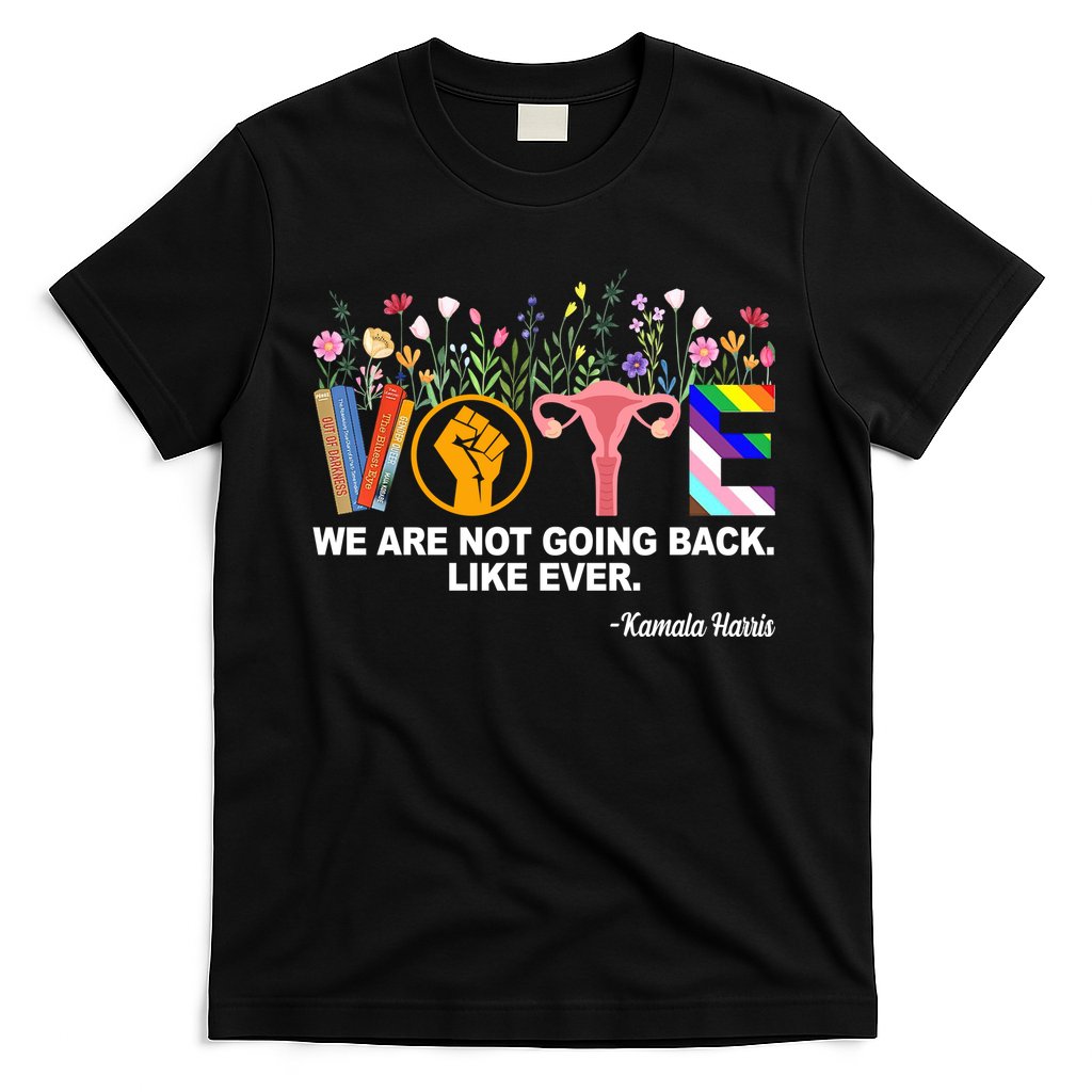 Vote We Are Not Going Back Like Ever Kamala Harris T-Shirt