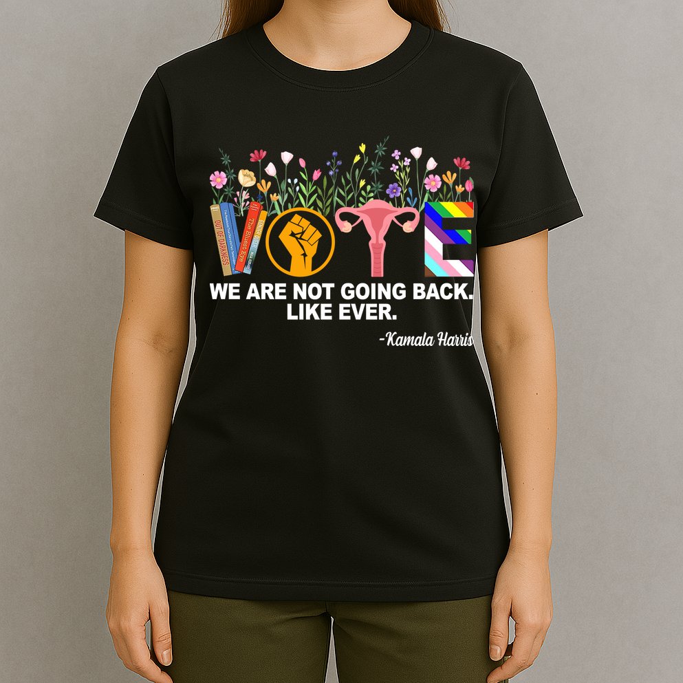 Vote We Are Not Going Back Like Ever Kamala Harris T-Shirt