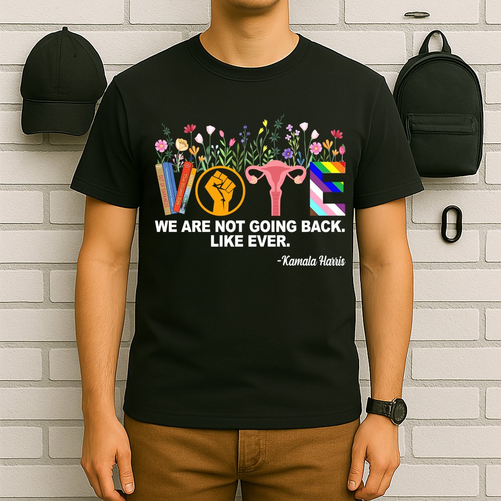 Vote We Are Not Going Back Like Ever Kamala Harris T-Shirt