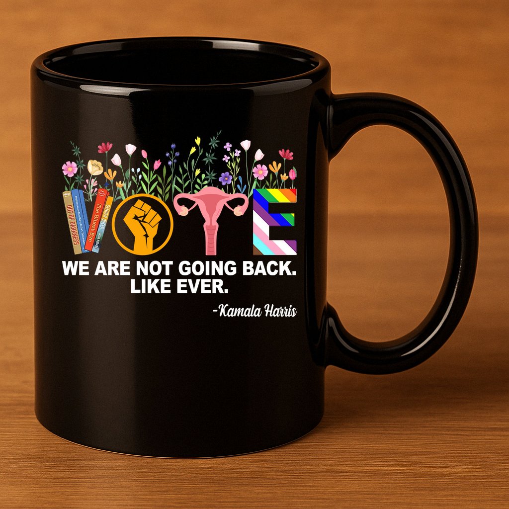 Vote We Are Not Going Back Like Ever Kamala Harris 11oz C Handle Ceramic Mug