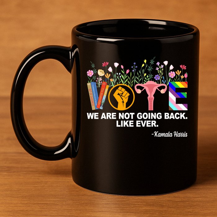 Vote We Are Not Going Back Like Ever Kamala Harris 11oz C Handle Ceramic Mug