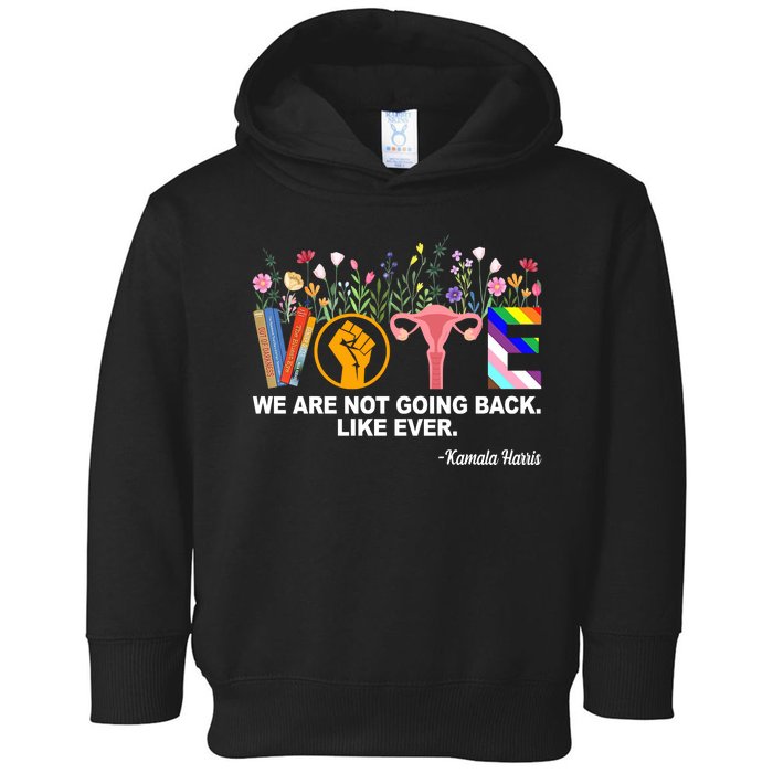 Vote We Are Not Going Back Like Ever Kamala Harris Toddler Hoodie