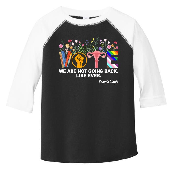 Vote We Are Not Going Back Like Ever Kamala Harris Toddler Fine Jersey T-Shirt