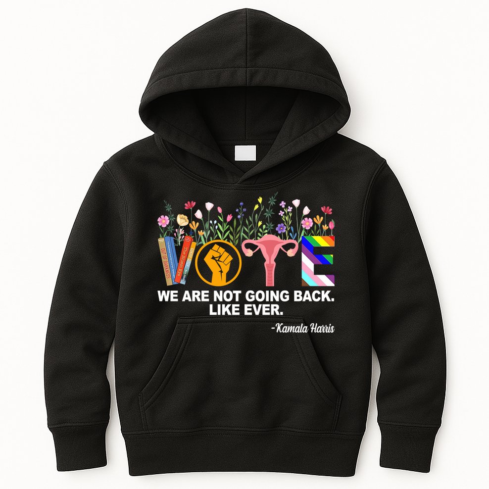 Vote We Are Not Going Back Like Ever Kamala Harris Kids Hoodie