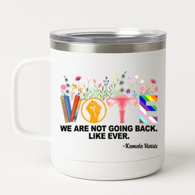 Vote We Are Not Going Back Like Ever Kamala Harris 12 oz Stainless Steel Tumbler Cup