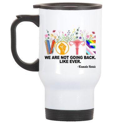 Vote We Are Not Going Back Like Ever Kamala Harris Stainless Steel Travel Mug